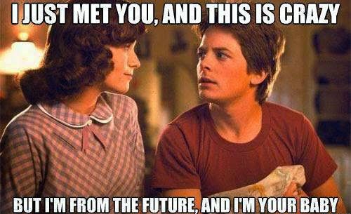 Hey, I just met you. Back to the Future 80s Movie Meme