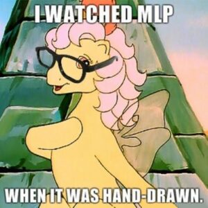 Watched My Little Pony back in the day!