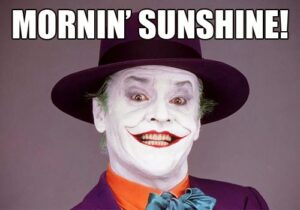 Mornin' Sunshine! Joker Batman 1989 Movie Meme