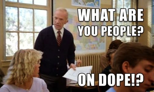 Are you on dope Mr. Hand? Fast Times at Ridgemont High 80s movie meme