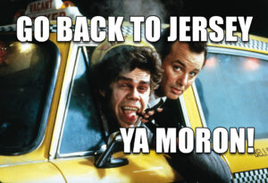 Go back to Jersey ya moron. - Scrooged